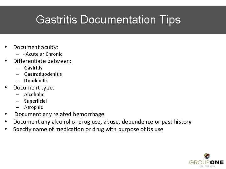 Gastritis Documentation Tips • Document acuity: – - Acute or Chronic • Differentiate between: