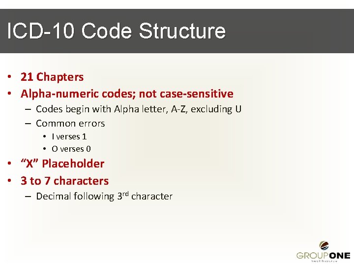 ICD-10 Code Structure • 21 Chapters • Alpha-numeric codes; not case-sensitive – Codes begin