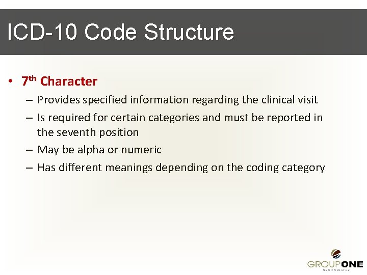 ICD-10 Code Structure • 7 th Character – Provides specified information regarding the clinical