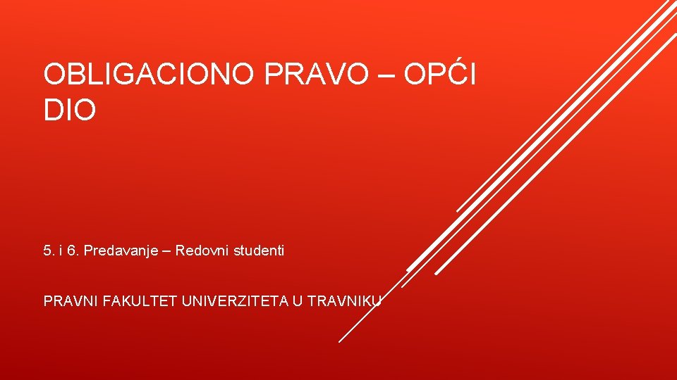 OBLIGACIONO PRAVO – OPĆI DIO 5. i 6. Predavanje – Redovni studenti PRAVNI FAKULTET