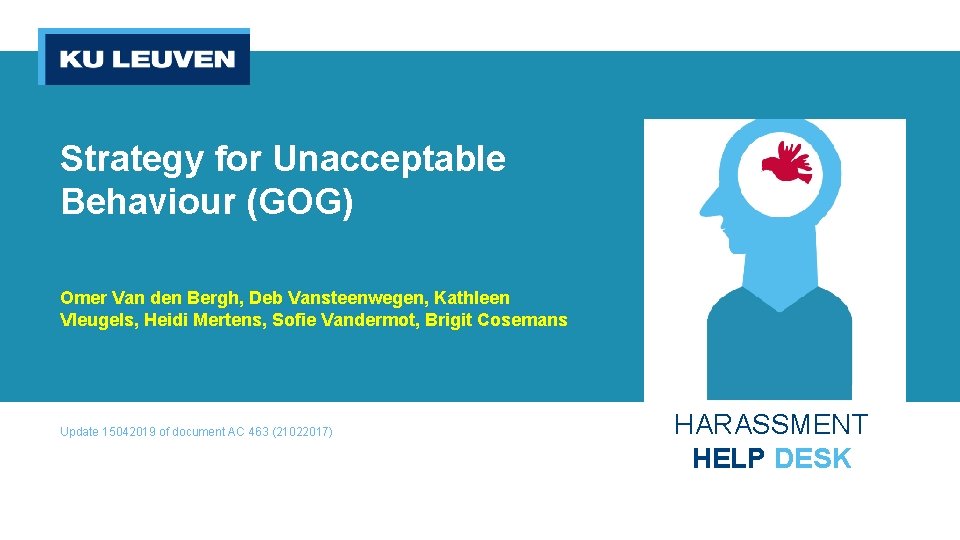 Strategy for Unacceptable Behaviour (GOG) Omer Van den Bergh, Deb Vansteenwegen, Kathleen Vleugels, Heidi