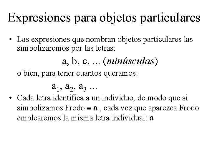 Expresiones para objetos particulares • Las expresiones que nombran objetos particulares las simbolizaremos por