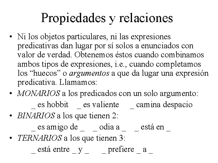 Propiedades y relaciones • Ni los objetos particulares, ni las expresiones predicativas dan lugar