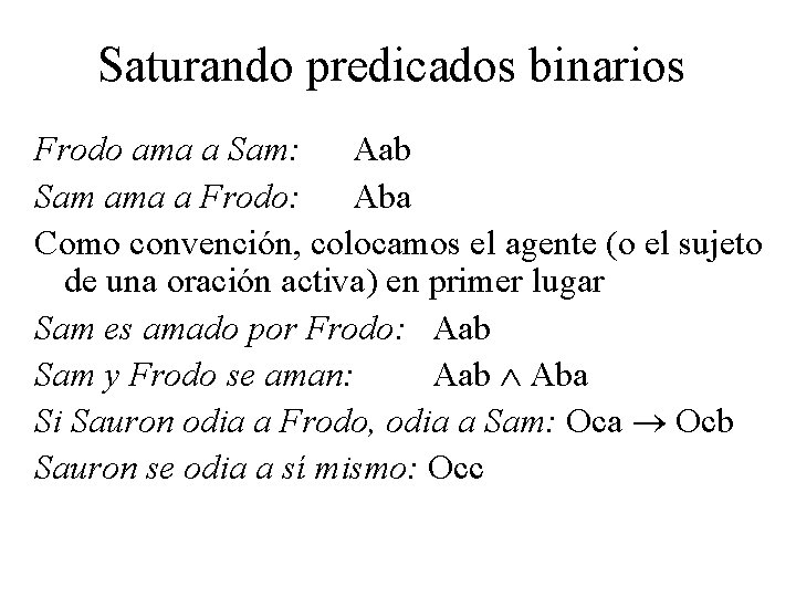 Saturando predicados binarios Frodo ama a Sam: Aab Sam ama a Frodo: Aba Como