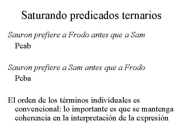 Saturando predicados ternarios Sauron prefiere a Frodo antes que a Sam Pcab Sauron prefiere