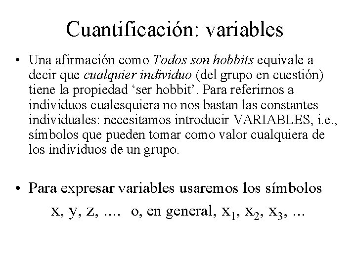 Cuantificación: variables • Una afirmación como Todos son hobbits equivale a decir que cualquier