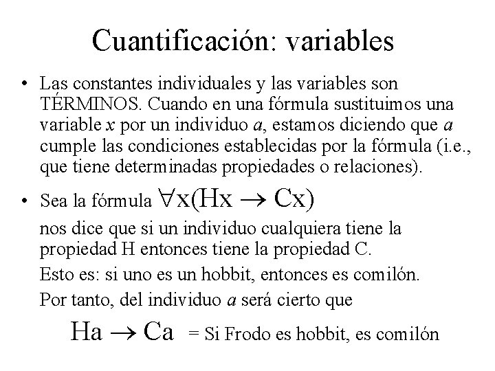Cuantificación: variables • Las constantes individuales y las variables son TÉRMINOS. Cuando en una