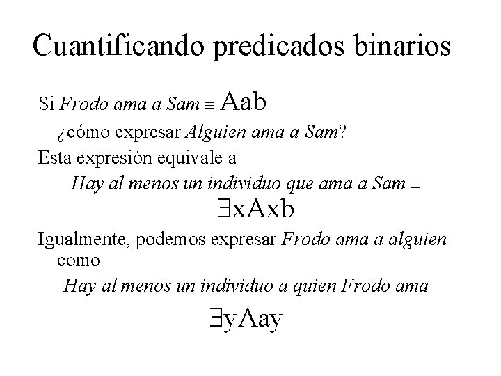 Cuantificando predicados binarios Si Frodo ama a Sam Aab ¿cómo expresar Alguien ama a