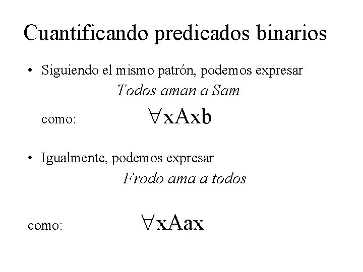 Cuantificando predicados binarios • Siguiendo el mismo patrón, podemos expresar Todos aman a Sam
