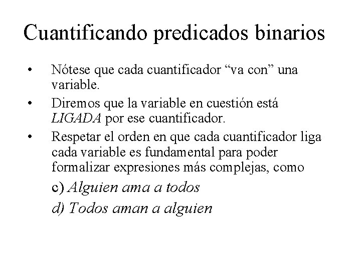 Cuantificando predicados binarios • • • Nótese que cada cuantificador “va con” una variable.