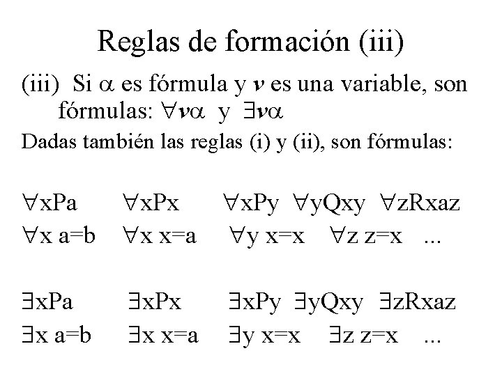 Reglas de formación (iii) Si es fórmula y v es una variable, son fórmulas: