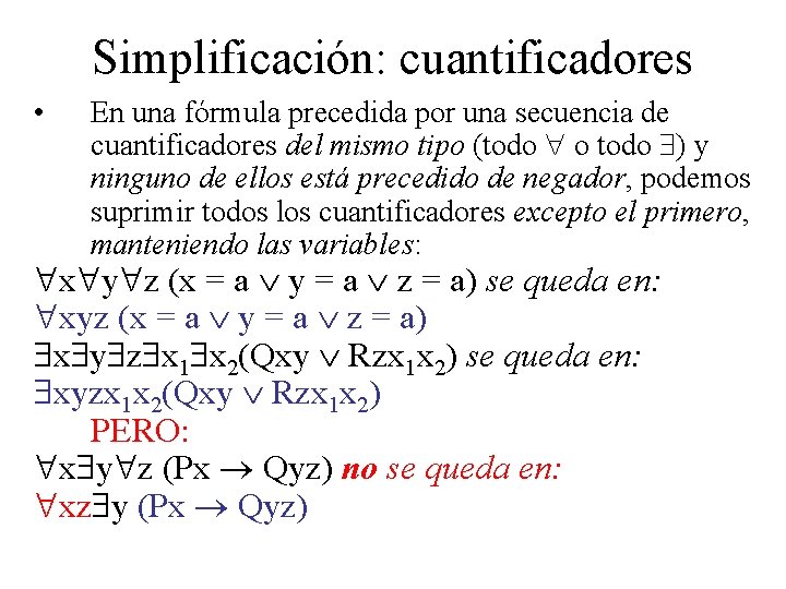 Simplificación: cuantificadores • En una fórmula precedida por una secuencia de cuantificadores del mismo
