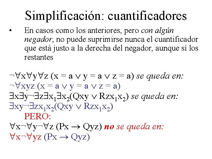 Simplificación: cuantificadores • En casos como los anteriores, pero con algún negador, no puede