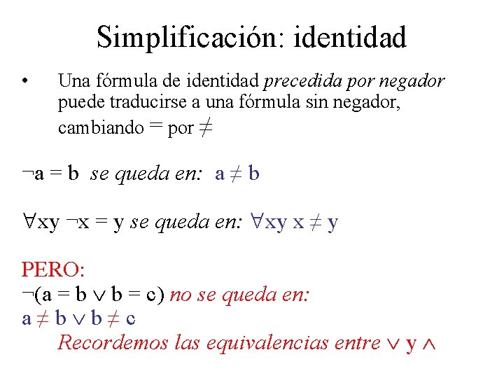 Simplificación: identidad • Una fórmula de identidad precedida por negador puede traducirse a una