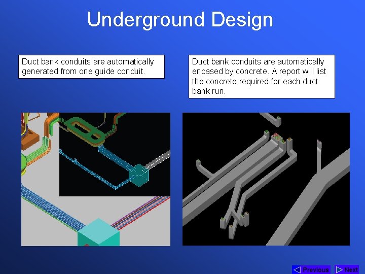 Underground Design Duct bank conduits are automatically generated from one guide conduit. Duct bank