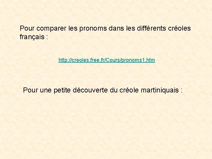 Pour comparer les pronoms dans les différents créoles français : http: //creoles. free. fr/Cours/pronoms