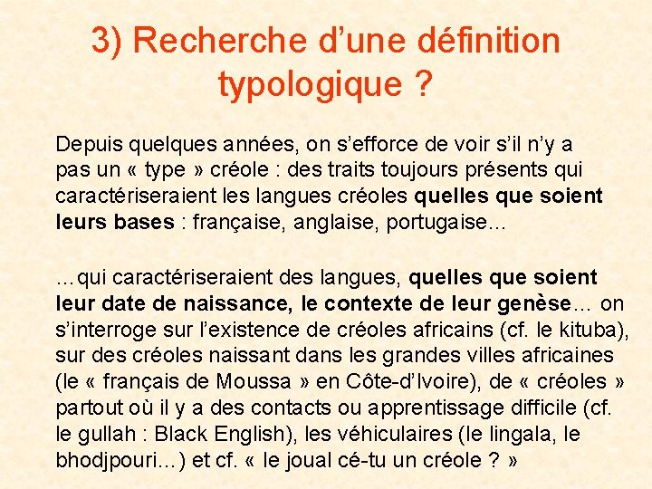 3) Recherche d’une définition typologique ? Depuis quelques années, on s’efforce de voir s’il