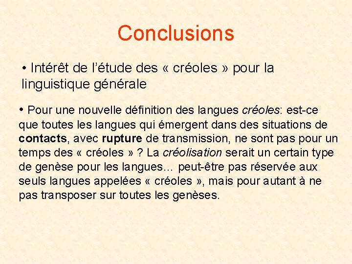 Conclusions • Intérêt de l’étude des « créoles » pour la linguistique générale •