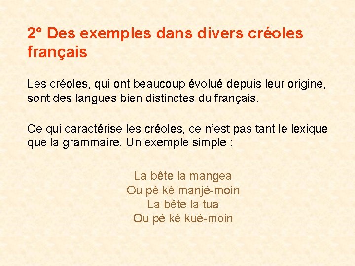 2° Des exemples dans divers créoles français Les créoles, qui ont beaucoup évolué depuis