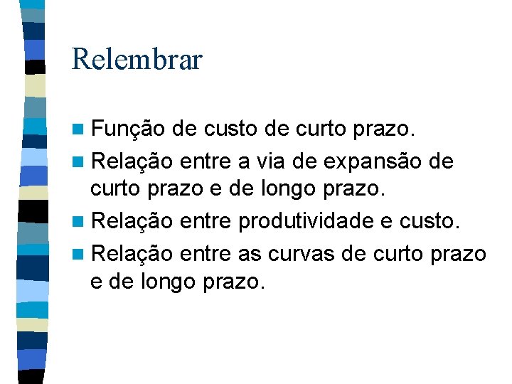 Relembrar n Função de custo de curto prazo. n Relação entre a via de