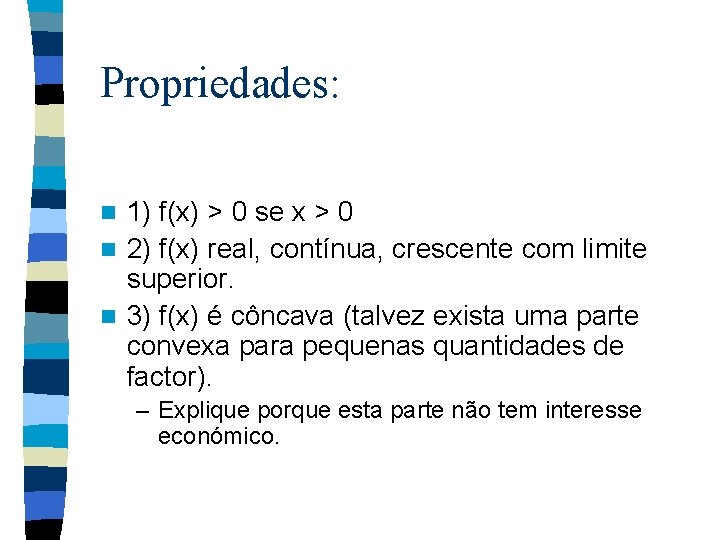 Propriedades: 1) f(x) > 0 se x > 0 n 2) f(x) real, contínua,