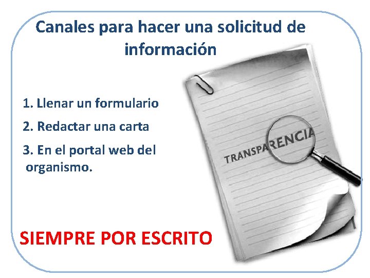 Canales para hacer una solicitud de información 1. Llenar un formulario 2. Redactar una