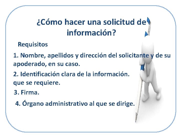 ¿Cómo hacer una solicitud de información? Requisitos 1. Nombre, apellidos y dirección del solicitante