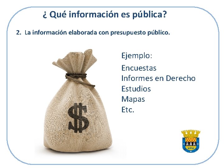 ¿ Qué información es pública? 2. La información elaborada con presupuesto público. Ejemplo: Encuestas