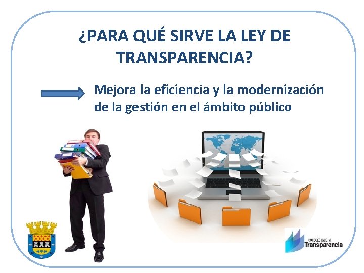 ¿PARA QUÉ SIRVE LA LEY DE TRANSPARENCIA? Mejora la eficiencia y la modernización de