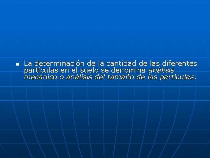 n La determinación de la cantidad de las diferentes partículas en el suelo se