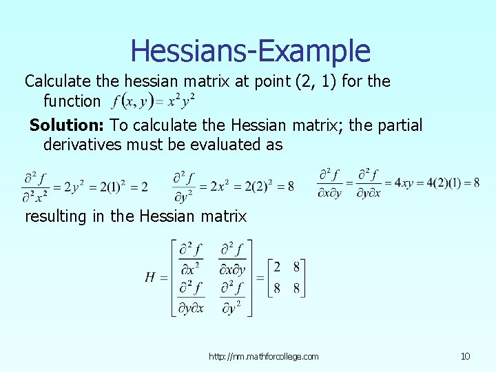 Hessians-Example Calculate the hessian matrix at point (2, 1) for the function Solution: To