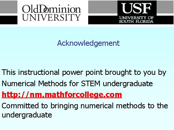 Acknowledgement This instructional power point brought to you by Numerical Methods for STEM undergraduate