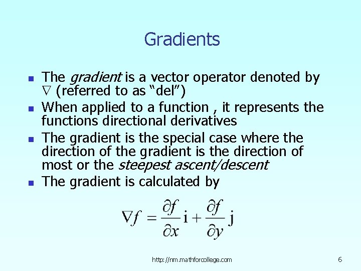 Gradients n n The gradient is a vector operator denoted by (referred to as