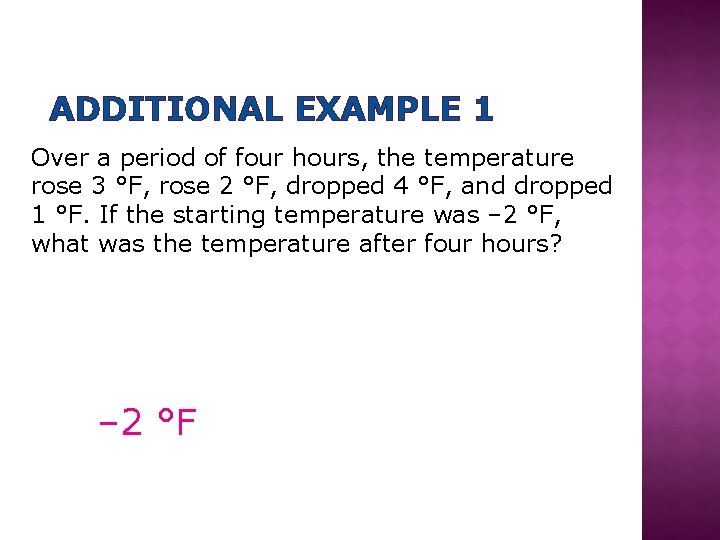 ADDITIONAL EXAMPLE 1 Over a period of four hours, the temperature rose 3 °F,