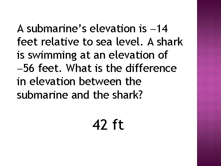 A submarine’s elevation is 14 feet relative to sea level. A shark is swimming