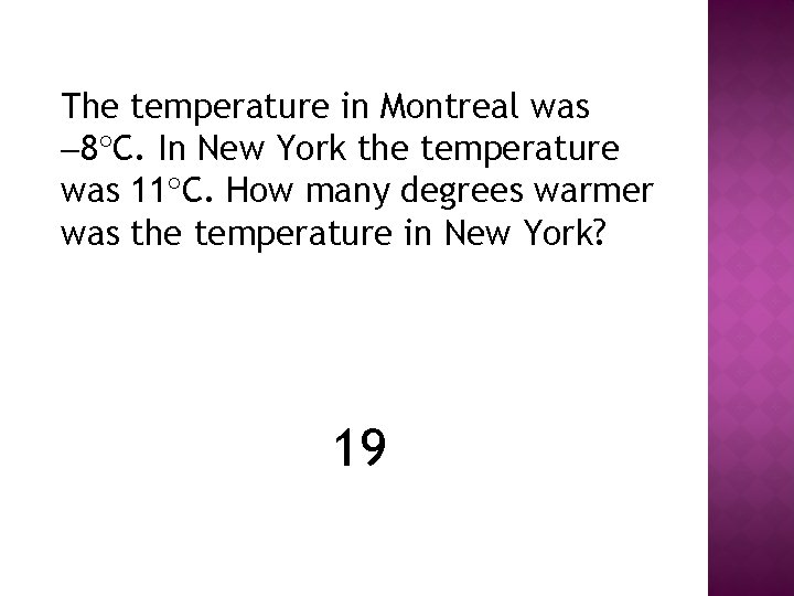 The temperature in Montreal was 8 C. In New York the temperature was 11