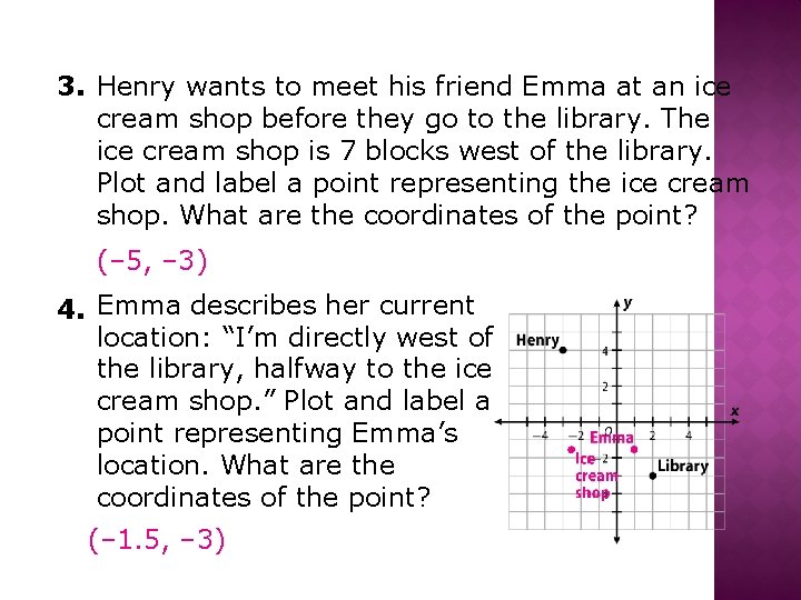 3. Henry wants to meet his friend Emma at an ice cream shop before