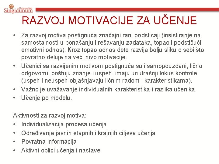 RAZVOJ MOTIVACIJE ZA UČENJE • Za razvoj motiva postignuća značajni rani podsticaji (insistiranje na