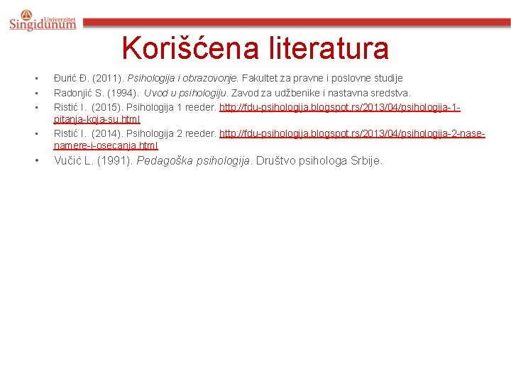 Korišćena literatura • • • Đurić Đ. (2011). Psihologija i obrazovonje. Fakultet za pravne