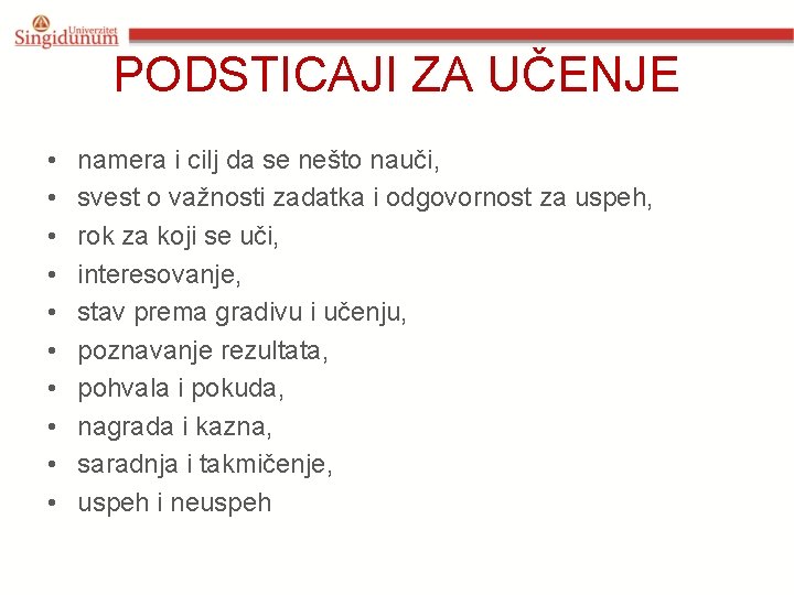 PODSTICAJI ZA UČENJE • • • namera i cilj da se nešto nauči, svest