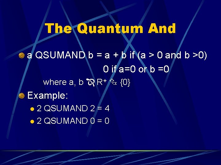 The Quantum And a QSUMAND b = a + b if (a > 0