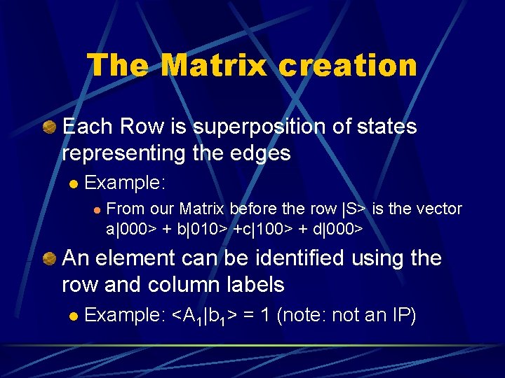 The Matrix creation Each Row is superposition of states representing the edges l Example: