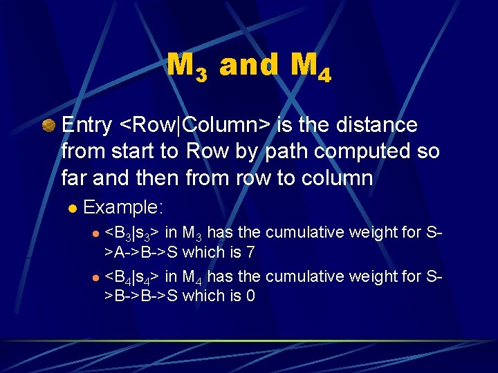M 3 and M 4 Entry <Row|Column> is the distance from start to Row