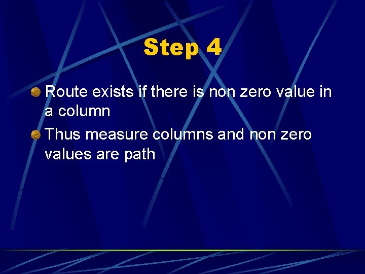 Step 4 Route exists if there is non zero value in a column Thus