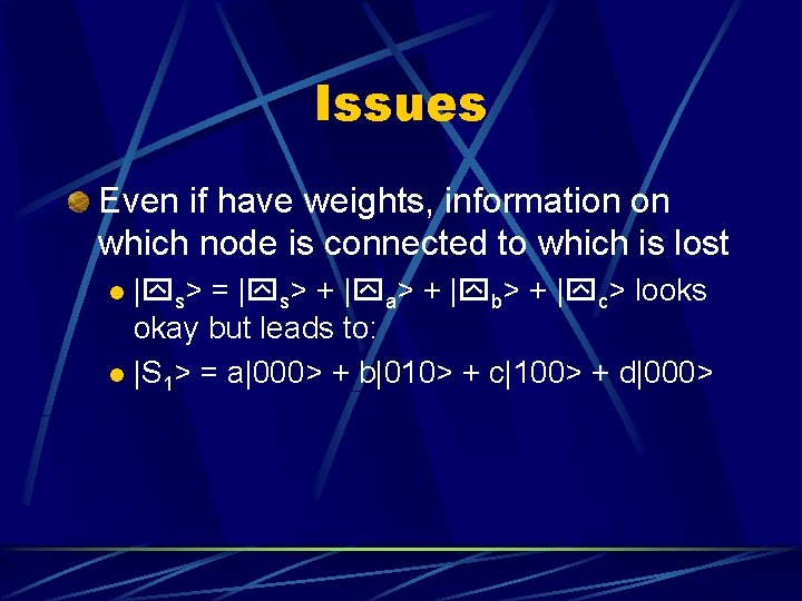 Issues Even if have weights, information on which node is connected to which is