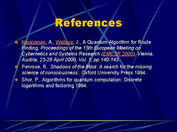 References Narayanan, A. , Wallace, J. , A Quantum Algorithm for Route Finding. Proceedings
