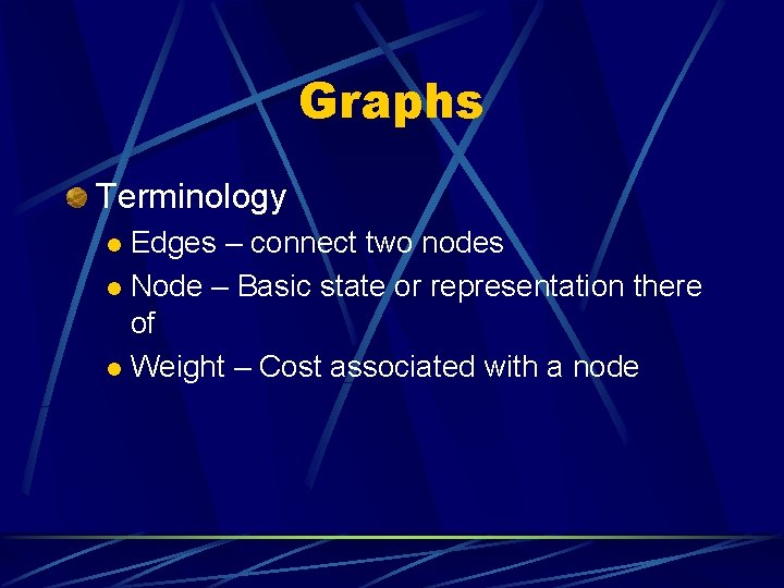Graphs Terminology Edges – connect two nodes l Node – Basic state or representation