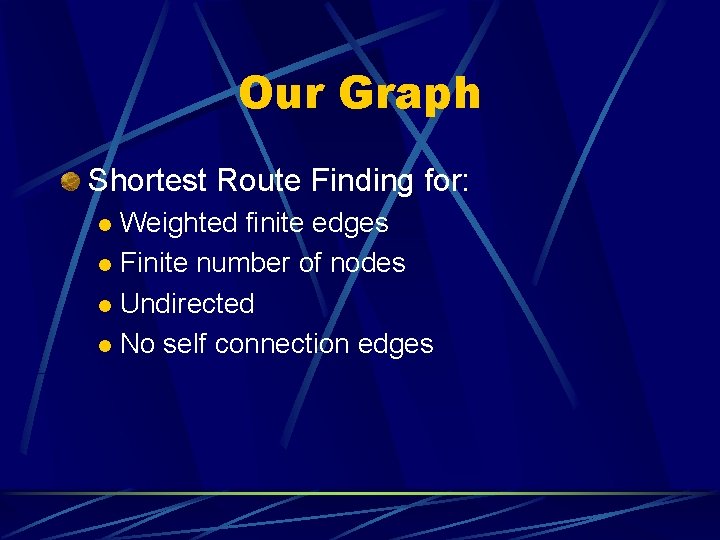 Our Graph Shortest Route Finding for: Weighted finite edges l Finite number of nodes