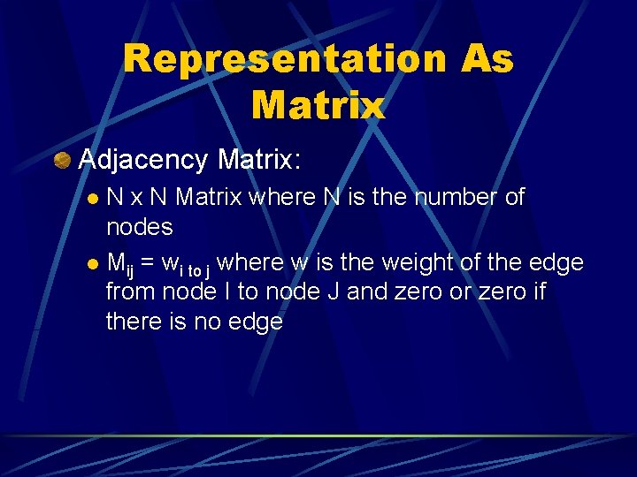 Representation As Matrix Adjacency Matrix: N x N Matrix where N is the number