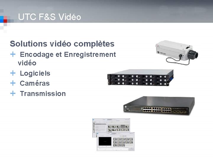 UTC F&S Vidéo Solutions vidéo complètes Ê Encodage et Enregistrement vidéo Ê Logiciels Ê